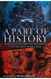 A Part of History: Aspects of the British Experience of the First World War