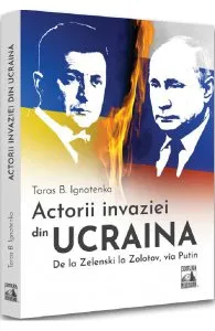 Actorii invaziei din Ucraina de Taras B. Ignatenko