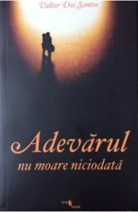 Adevarul Nu Moare Niciodata de Valter Dos Santos