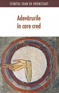 Adevarurile in care cred. Editia a doua de Ioan de Kronstadt
