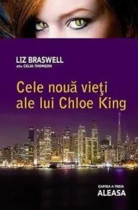 Aleasa, Cele noua vieti ale lui Chloe King, Vol. 3 de Liz Braswell (Celia Thomson)