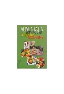 Alimentația sănătoasă a familiei moderne de Laurentiu Cernaianu