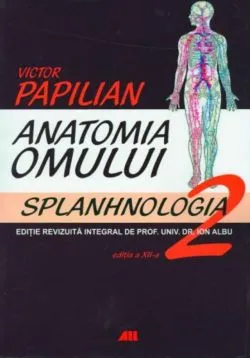 Anatomia OmuluiVol. 2 2018. Splanhnologia de Victor Papilian