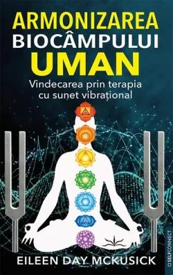 Armonizarea biocâmpului uman de Eileen Day McKusick