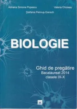 Biologie - Ghid de pregatire - Bacalaureat - Clasele IX-X de Adriana Simona Popescu