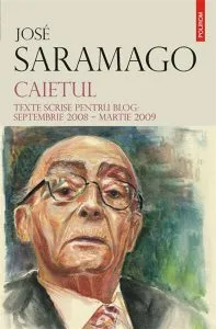 Caietul. Texte Pentru Blog Septembire 2008- Martie 2009 de Jose Saramago