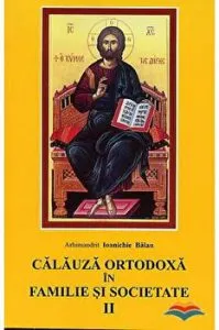 Calauza ortodoxa in familie si societate de Ioanichie Balan