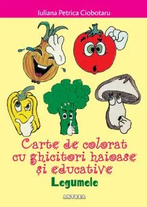 Carte de colorat cu ghicitori haioase si educative – Legumele de Iuliana Petrica Ciobotaru
