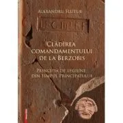Cladirea comandamentului de la Berzobis. Principia de legiune din timpul principatului de Alexandru Flutur