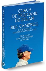 Coach de trilioane de dolari. Bill Campbell si lectiile sale de leadership din Silicon Valley