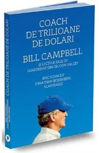 Coach de trilioane de dolari. Bill Campbell si lectiile sale de leadership din Silicon Valley