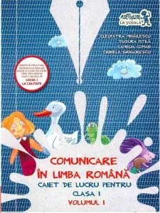 Comunicare in Limba Romana. Caiet de lucru pentru clasa I, volumul I