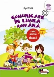Comunicare in limba romana. Caiet pentru clasa I, semestrul 2 de Olga Piriiala