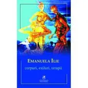 Corpuri, exiluri, terapii – Emanuela Ilie de Emanuela Ilie