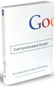 Cum functioneaza Google de Jonathan Rosenberg