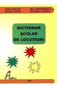 Dictionar scolar de locutiuni de Adina Grigore