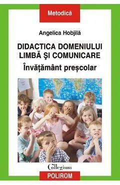Didactica domeniului limba si comunicare. Invatamant prescolar de Angelica Hobjila