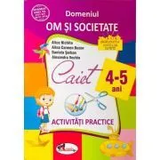 Domeniul om si societate. Caiet de activitati practice 4-5 ani de Alina Carmen Bozon