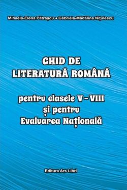 Ghid de literatură romană pentru clasele V-VIII și pentru Evaluarea Națională