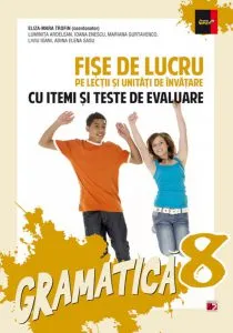 Gramatica. Fise de lucru pentru clasa a VIII-a - cu itemi si teste de evaluare de Eliza-Mara Trofin