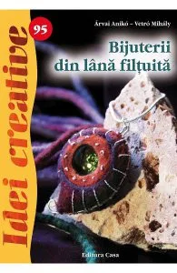 Idei creative 95: Bijuterii din lana filtuita de Vetro Mihaly