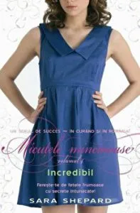 Incredibil. Micutele mincinoase. Volumul 4 de Sara Shepard