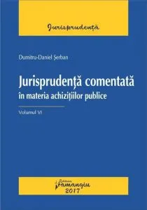 Jurisprudenta comentata in materia achizitiilor publice. Volumul VI