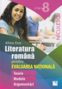 Literatura romana pentru Evaluarea Nationala. Clasa a VIII-a. Teorie, modele, argumentari