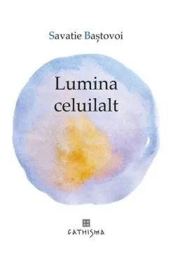 Lumina celuilalt de Savatie Bastovoi