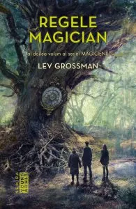 Magicienii, Regele magician, Vol. 2 de Lev Grossman