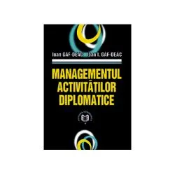 Managementul activitatilor diplomatice de I. Gaf-Deac