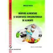 Marfuri alimentare si securitatea consumatorului de alimente, editia a 2-a de Emilia Pascu
