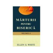 Marturii pentru biserica, volumul 8