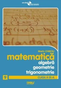 Matematica. Algebra, geometrie, trigonometrie, clasa a IX-a de Marin Chirciu