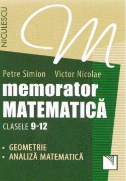 Memorator Matematică Clasele 9-12. Geometrie, Analiză matematică