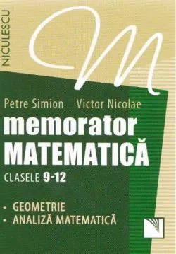 Memorator Matematică Clasele 9-12. Geometrie, Analiză matematică