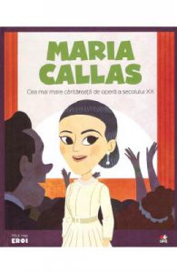 Micii mei eroi. Maria Callas