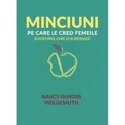 Minciuni pe care le cred femeile si adevarul care le elibereaza