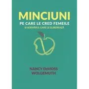 Minciuni pe care le cred femeile si adevarul care le elibereaza de Nancy DeMoss Wolgemuth