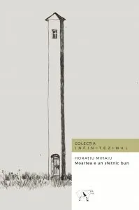 Moartea e un sfetnic bun de Horatiu Mihaiu