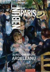 Nebun dupa Paris de Aurel Gheorghe Ardeleanu
