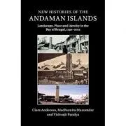New Histories of the Andaman Islands: Landscape, Place and Identity in the Bay of Bengal, 1790–2012 de Clare Anderson