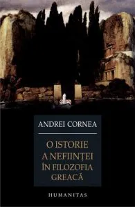 O istorie a nefiintei in filozofia greaca de Andrei Cornea