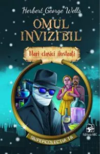Omul invizibil. Mari clasici ilustrati. Supercolectia ta de Herbert George Wells