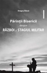 Parintii Bisericii despre razboi si stagiul militar de Dragos Dasca