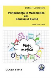 Performanta in Matematica prin Concursul Euclid cls 6 ed.2015-2016