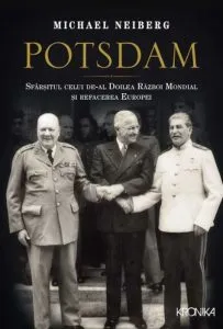 Potsdam. Sfarsitul celui de-al Doilea Razboi Mondial si refacerea Europei de Michael Neiberg
