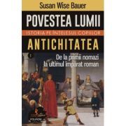 Povestea lumii. Istoria pe intelesul copiilor. Vol. I: Antichitatea. De la primii nomazi la ultimul imparat roman