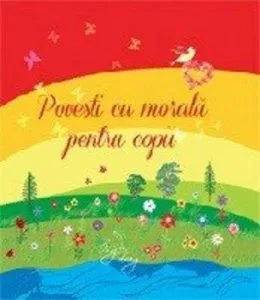 Povesti cu morala pentru copii de Sanda Arsene