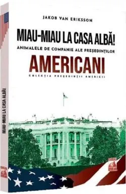 Presedintii americani... Miau-miau la Casa Alba! de Jakob Van Eriksson